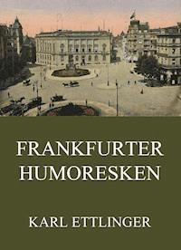 Frankfurter Humoresken - Karl Ettlinger - ebook