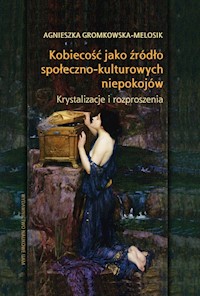 Kobiecość jako źródło społeczno-kulturowych niepokojów - Agnieszka Gromkowska-Melosik - książka