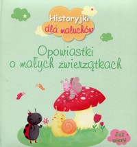 Historyjki dla maluchów Opowiastki o małych zwierzątkach -  - książka