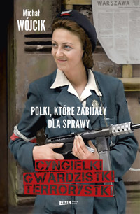 Cyngielki, gwardzistki, terrorystki. Polki, które zabijały dla sprawy - Michał Wójcik - ebook + książka