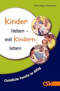 Kinder lieben - mit Kindern leben - Ernst-August Bremicker - ebook