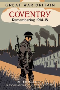 Great War Britain Coventry: Remembering 1914-18 - Peter Walters - ebook