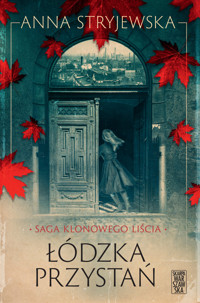 Saga klonowego liścia. Łódzka przystań - Anna Stryjewska - ebook + audiobook + książka