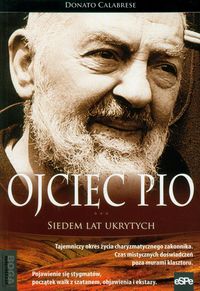 Ojciec Pio Siedem lat ukrytych - Calabrese Donato - książka