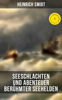 Seeschlachten und Abenteuer berühmter Seehelden - Heinrich Smidt - ebook
