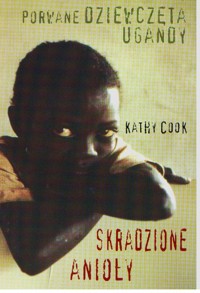 Skradzione anioły. Porwane dziewczęta Ugandy - Kathy Cook - ebook