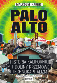 Palo Alto. Historia Kalifornii, mit Doliny Krzemowej i technokapitalizm - Harris Malcolm - ebook
