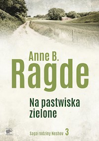 Saga rodziny Neshov. Tom 3. Na pastwiska zielone - Ragde Anne B. - książka