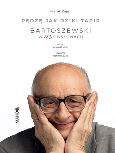 Okładka książki Pędzę jak dziki tapir. Bartoszewski w 123 odsłonach.
