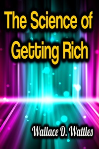 The Science of Getting Rich - Wallace D. Wattles - ebook