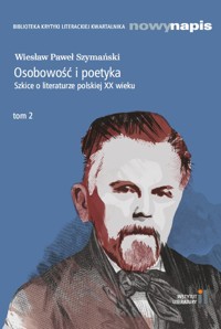 Osobowość i poetyka. Szkice o literaturze polskiej XX wieku Tom 2 - Szymański Wiesław Paweł - książka