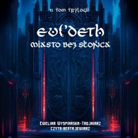 Evi'Deth Miasto bez Słońca Tom 2 - Wyspiańska-Trojniarz Ewelina - ebook + audiobook