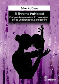 El síntoma patriarcal. Ensayo sobre psicoterapia con mujeres desde una perspectiva de género - Erika Adánez Redondo - ebook