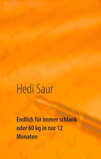 Endlich für immer schlank oder 60 kg in nur 12 Monaten - Hedi Saur - ebook