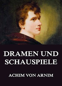 Dramen und Schauspiele - Achim von Arnim - ebook