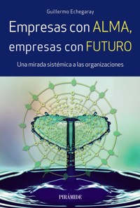 Empresas con alma, empresas con futuro - Guillermo Echegaray - ebook