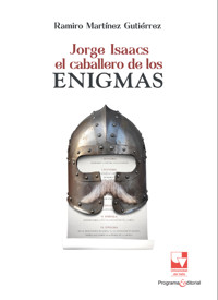 Jorge Isaacs. El caballero de los enigmas - Ramiro Martínez Gutiérrez - ebook