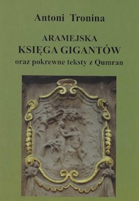 Aramejska Księga Gigantów oraz pokrewne teksty Qumran - Tronina Antoni - książka