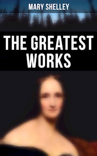 The Greatest Works of Mary Shelley - Mary Shelley - ebook