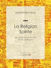 La Religion Spirite - Isidore Bertrand - ebook