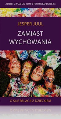 Zamiast wychowania O sile relacji z dzieckiem - Jesper Juul - książka