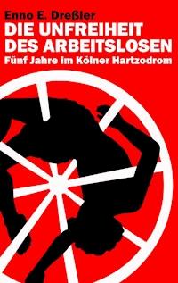 Die Unfreiheit des Arbeitslosen - Enno E. Dreßler - ebook