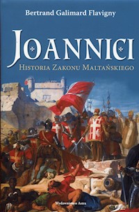 Joannici Historia Zakonu Maltańskiego - Flavigny Galimard Bertrand - książka
