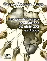 Los grandes juegos geopolíticos del siglo XXI en África - Oscar Oramas Oliva - ebook