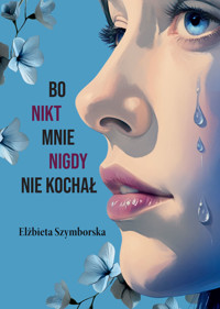 Bo nikt mnie nigdy nie kochał - Szymborska Elżbieta - ebook
