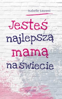 Jesteś najlepszą mamą na świecie - Isabelle Laurent - książka