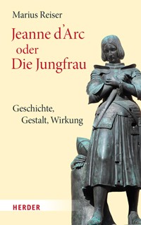 Jeanne d'Arc oder Die Jungfrau - Marius Reiser - ebook