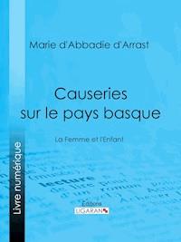 Causeries sur le pays basque - Marie d'Abbadie d'Arrast - ebook