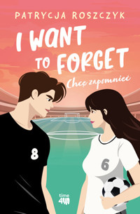 I Want to Forget. Chcę zapomnieć - Patrycja Roszczyk - ebook + książka
