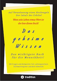 Das geheime Wissen - Das wichtigste Buch für die Menschheit! - . Herausgeber - ebook