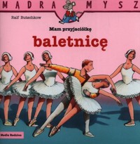 Mądra Mysz Mam przyjaciółkę baletnicę - Butschkow Ralf - książka