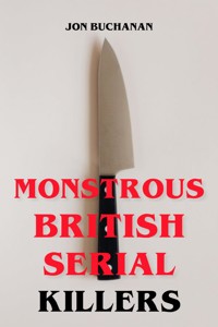 Monstrous British Serial Killers - Jon Buchanan - ebook