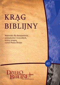 KRĄG BIBLIJNY nr 40. Materiały dla duszpasterzy, animatorów i wszystkich, którzy pragną czytać Pismo Święte - ks. dr hab. Piotr Łabuda, prof. UPJPII - ebook