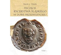 Pieczęcie rycerstwa śląskiego w dobie przedhusyckiej Tom 1-2 - Wójcik Marek L. - książka