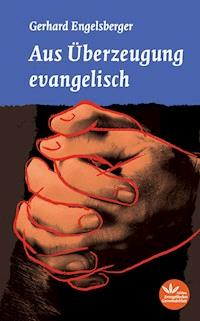 Aus Überzeugung evangelisch - Gerhard Engelsberger - ebook
