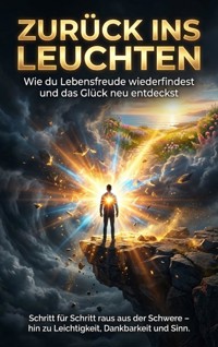 Zurück ins Leuchten: Wie du Lebensfreude wiederfindest und das Glück neu entdeckst - Emilia Wagner - ebook