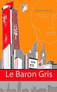 Le Baron Gris - Vincent Haxvyll - ebook