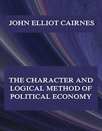 The Character and Logical Method of Political Economy - John Elliot Cairnes - ebook
