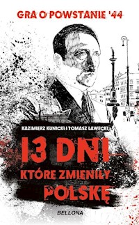 13 dni które zmieniły Polskę - Kazimierz Kunicki, Tomasz Ławecki - książka