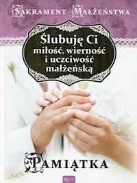 Ślubuję Ci miłość wierność i uczciwość małżeńską Sakrament małżeństwa - Wojciech Jaroń - książka