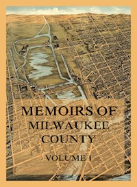 Memoirs of Milwaukee County, Volume 1 - Jerome A. Watrous - ebook