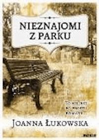 Nieznajomi z parku - Joanna Łukowska - ebook + książka