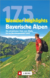 Wanderführer: 175 Wander-Highlights Bayerische Alpen. Ziele vom Allgäu bis ins Berchtesgadener Land - Michael Pröttel - ebook