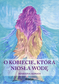 O kobiecie, która niosła wodę - Agnieszka Jędruch - ebook