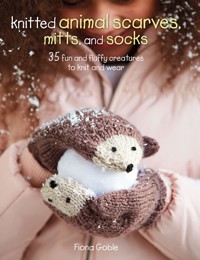 Knitted Animal Scarves, Mitts and Socks - Goble Fiona - ebook