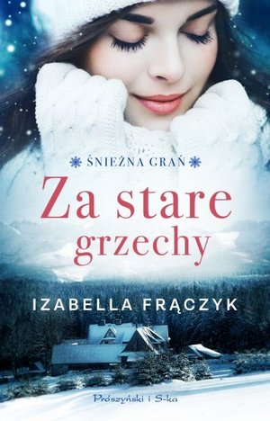 Za stare grzechy. Cykl Śnieżna Grań. Tom 1 - Izabella Frączyk - książka